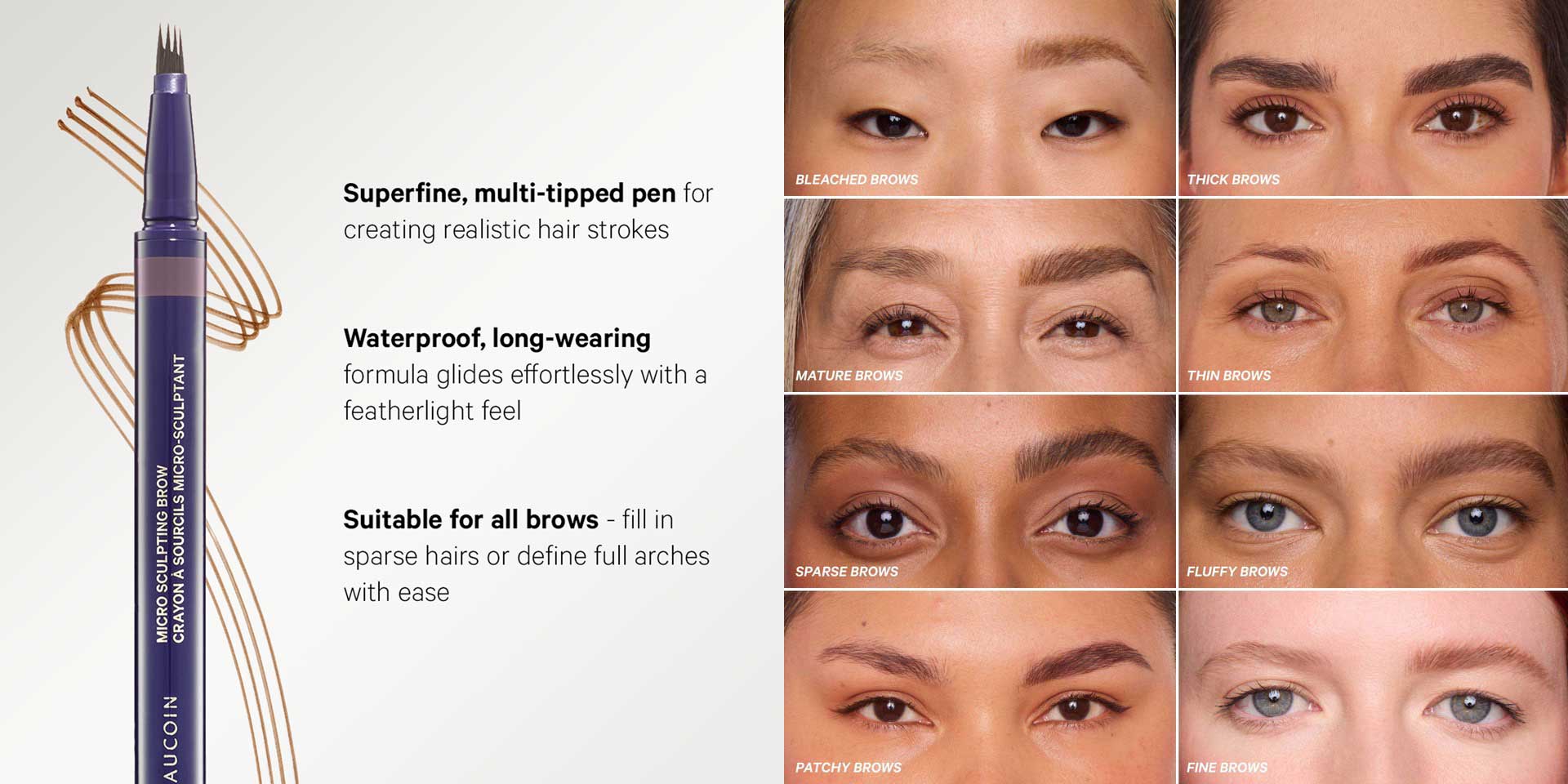Micro Sculpting Brow Pen featuring a waterproof, multi-tipped applicator alongside examples of results for bleached, thick, mature, thin, sparse, fluffy, patchy, and fine brows.